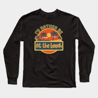 I'D Rather Be At The Beach Long Sleeve T-Shirt